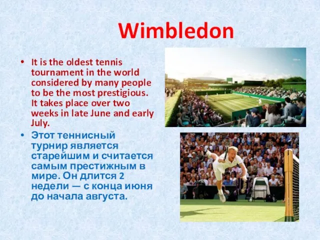 Wimbledon It is the oldest tennis tournament in the world considered by