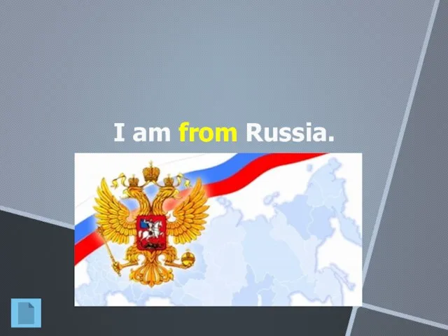 I am from Russia.