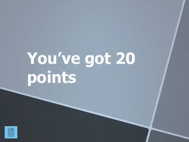 You’ve got 20 points.