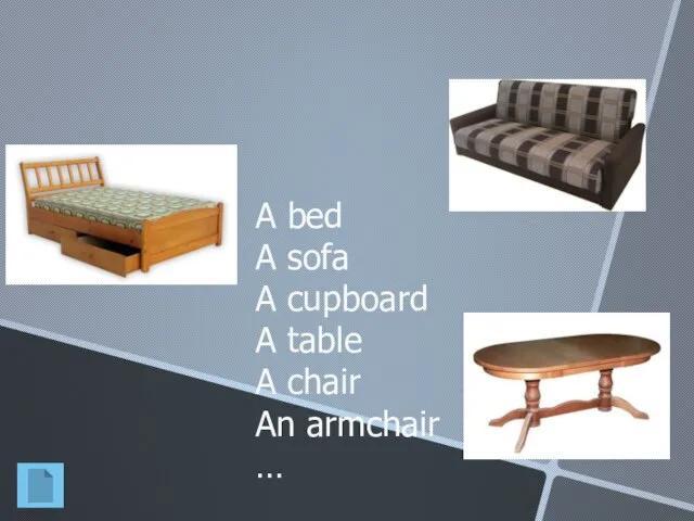 A bed A sofa A cupboard A table A chair An armchair …