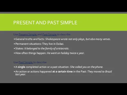 PRESENT AND PAST SIMPLE Use Present Simple and Past Simple to describe: