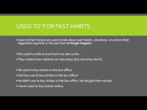 ‘USED TO’ FOR PAST HABITS Used to/Past Simple are used to talk