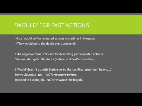 ‘WOULD’ FOR PAST ACTIONS Use ‘would do’ for repeated actions or routines