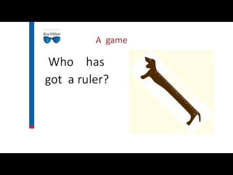 A game Who has got a ruler?