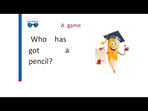 A game Who has got a pencil?
