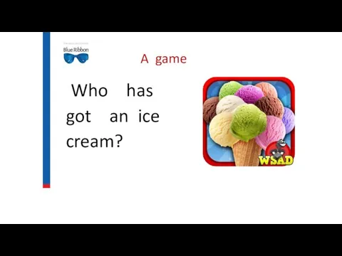 A game Who has got an ice cream?