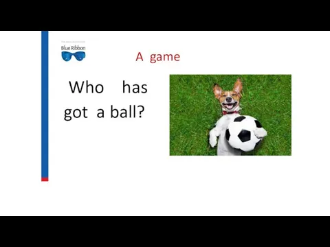 A game Who has got a ball?