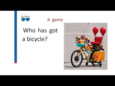 A game Who has got a bicycle?