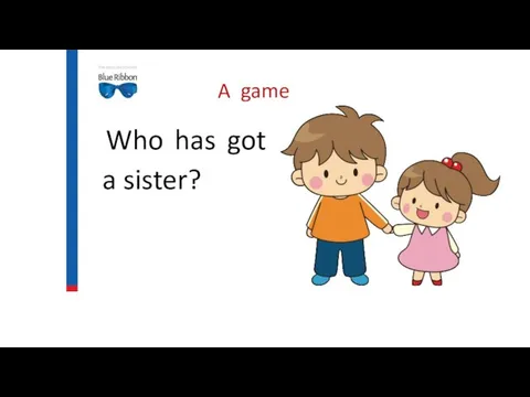 A game Who has got a sister?