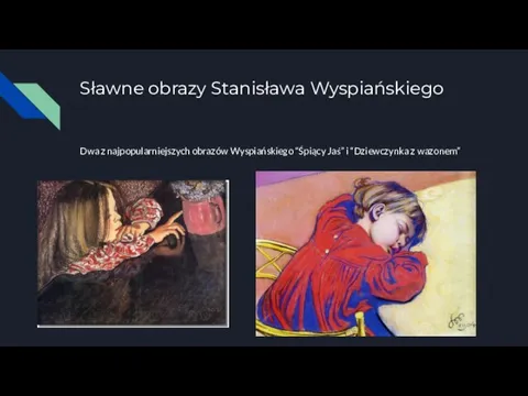 Sławne obrazy Stanisława Wyspiańskiego Dwa z najpopularniejszych obrazów Wyspiańskiego “Śpiący Jaś” i “Dziewczynka z wazonem”