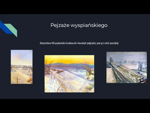 Pejzaże wyspiańskiego Stanisław Wyspiański malował również pejzaże, parę z nich poniżej