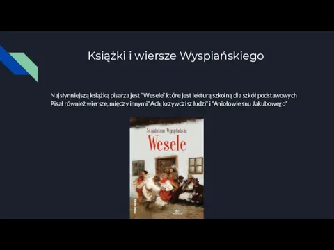 Książki i wiersze Wyspiańskiego Najsłynniejszą książką pisarza jest “Wesele” które jest lekturą