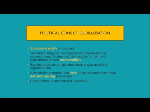 POLITICAL CONS OF GLOBALISATION State sovereignty is reduced The functioning of international