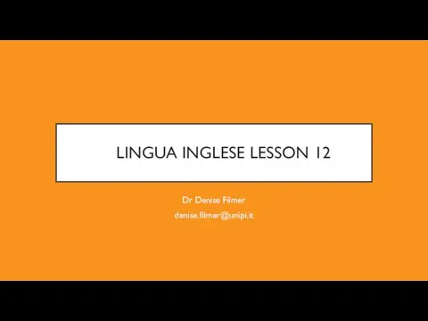 LINGUA INGLESE LESSON 12 Dr Denise Filmer denise.filmer@unipi.it