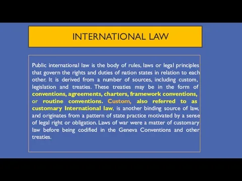 INTERNATIONAL LAW Public international law is the body of rules, laws or