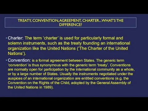 TREATY, CONVENTION, AGREEMENT, CHARTER...WHAT’S THE DIFFERENCE? Charter: The term ‘charter’ is used