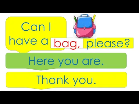 Can I have a … bag, please? Here you are. Thank you.