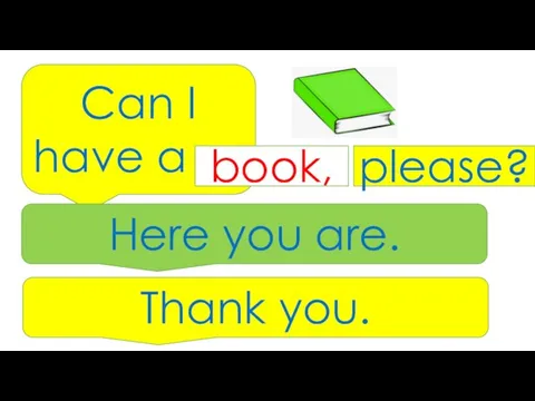 Can I have a … book, please? Here you are. Thank you.