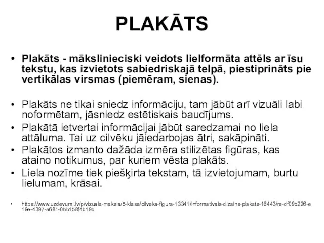 PLAKĀTS Plakāts - mākslinieciski veidots lielformāta attēls ar īsu tekstu, kas izvietots