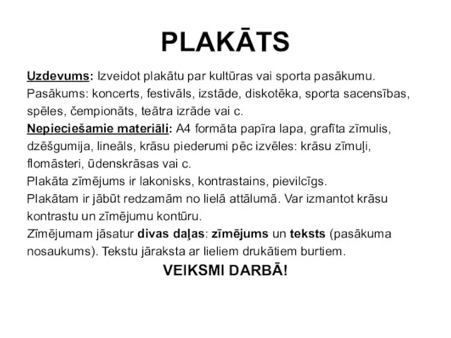 PLAKĀTS Uzdevums: Izveidot plakātu par kultūras vai sporta pasākumu. Pasākums: koncerts, festivāls,