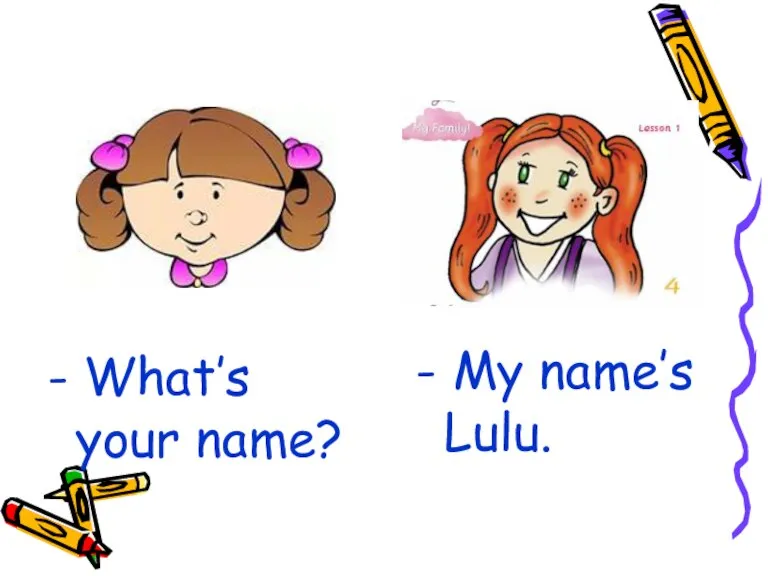 - What’s your name? - My name’s Lulu.
