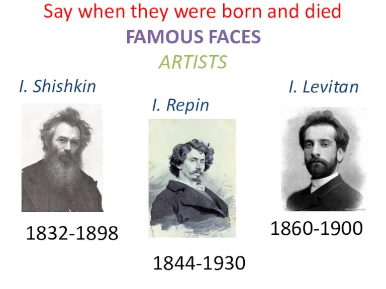 Say when they were born and died FAMOUS FACES ARTISTS 1832-1898 1860-1900