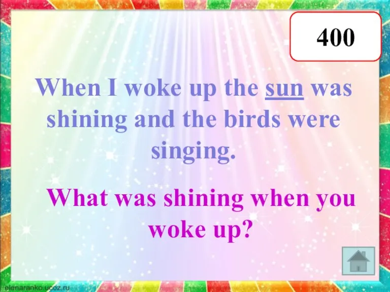 400 When I woke up the sun was shining and the birds