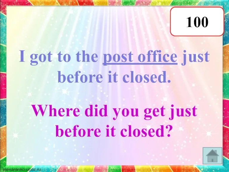 100 I got to the post office just before it closed. Where