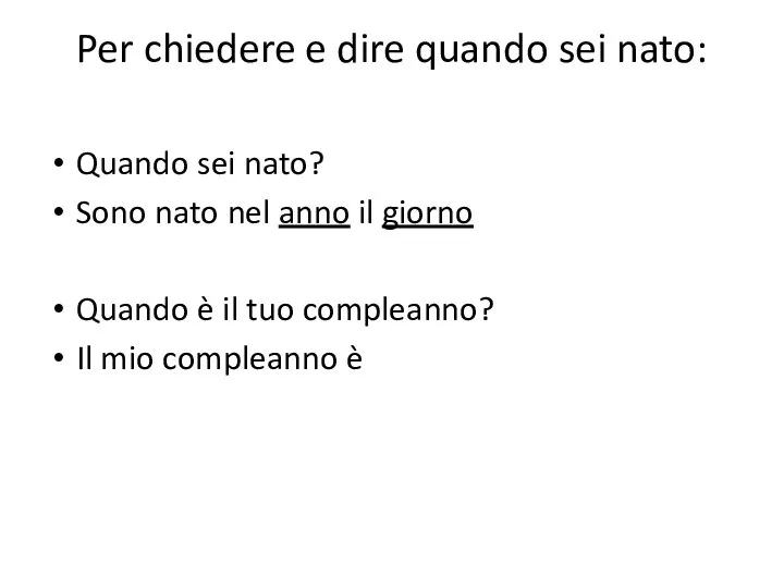 Per chiedere e dire quando sei nato: Quando sei nato? Sono nato