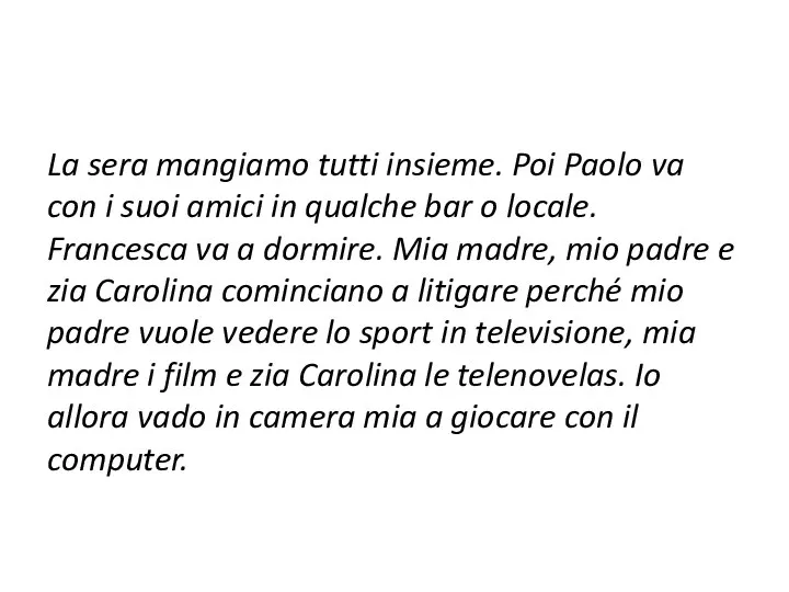 La sera mangiamo tutti insieme. Poi Paolo va con i suoi amici