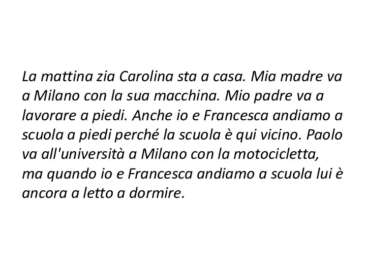 La mattina zia Carolina sta a casa. Mia madre va a Milano