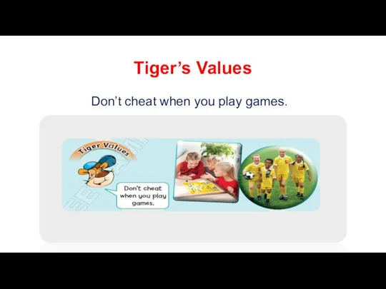 Tiger’s Values Don’t cheat when you play games.