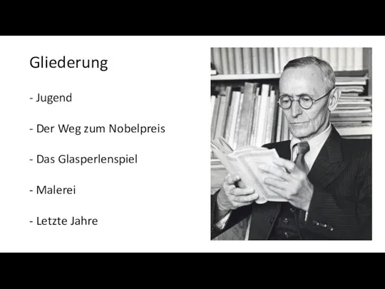 Gliederung - Jugend - Der Weg zum Nobelpreis - Das Glasperlenspiel - Malerei - Letzte Jahre