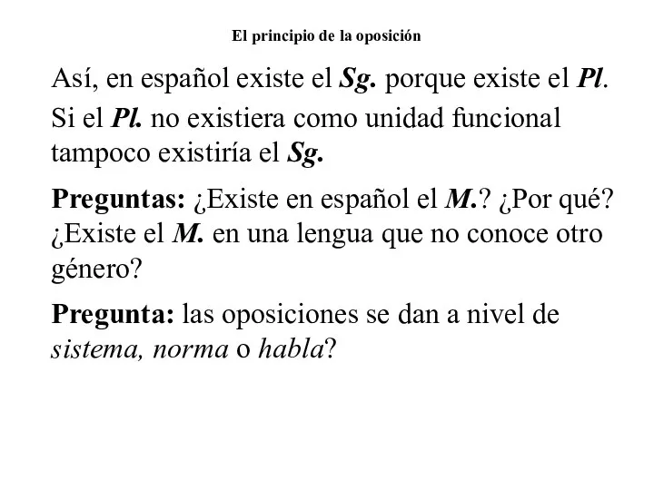 El principio de la oposición Así, en español existe el Sg. porque
