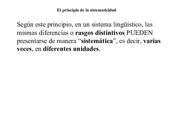 El principio de la sistematicidad Según este principio, en un sistema lingüístico,