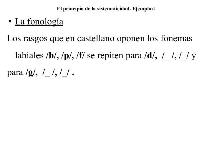 El principio de la sistematicidad. Ejemplos: La fonología Los rasgos que en