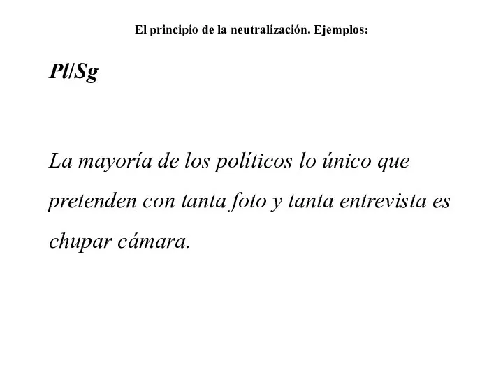 El principio de la neutralización. Ejemplos: Pl/Sg La mayoría de los políticos