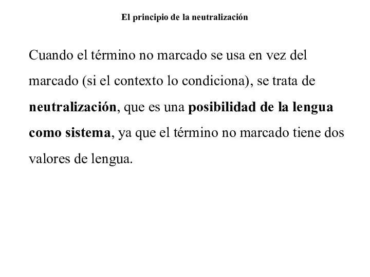 El principio de la neutralización Cuando el término no marcado se usa