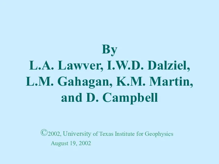 By L.A. Lawver, I.W.D. Dalziel, L.M. Gahagan, K.M. Martin, and D. Campbell