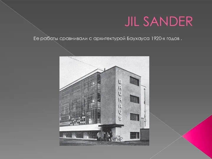 JIL SANDER Ее работы сравнивали с архитектурой Баухауса 1920-х годов .