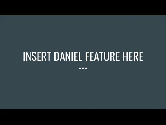 INSERT DANIEL FEATURE HERE