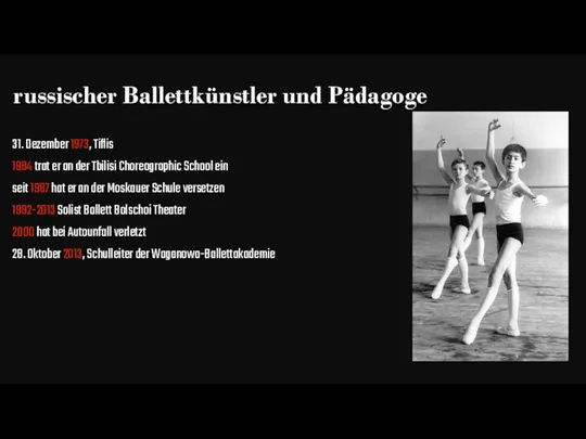 russischer Ballettkünstler und Pädagoge 31. Dezember 1973, Tiflis 1984 trat er an