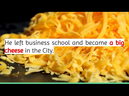He left business school and became a big cheese in the City.