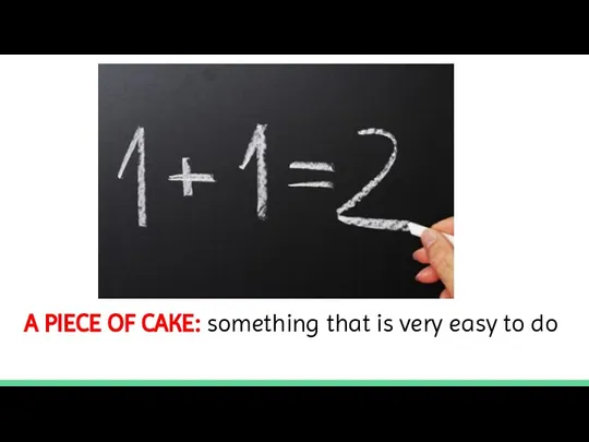 A PIECE OF CAKE: something that is very easy to do