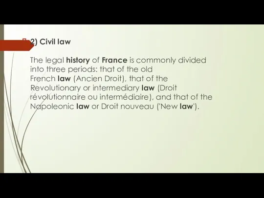2) Civil law The legal history of France is commonly divided into