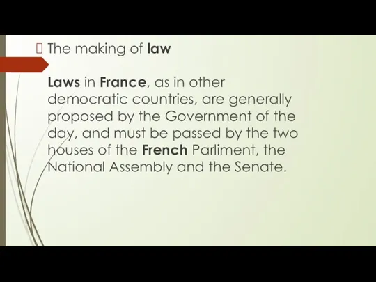 The making of law Laws in France, as in other democratic countries,