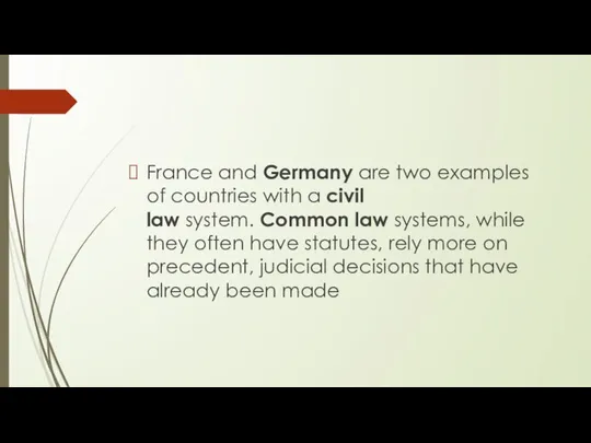France and Germany are two examples of countries with a civil law