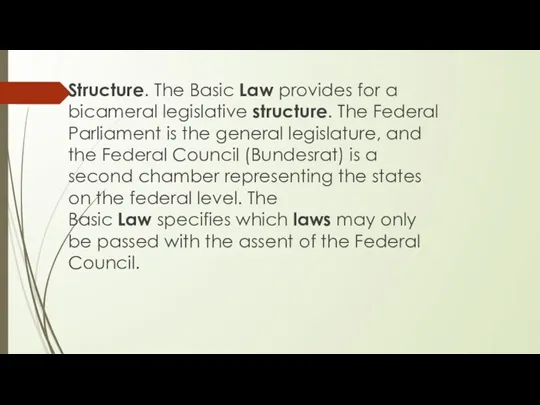 Structure. The Basic Law provides for a bicameral legislative structure. The Federal