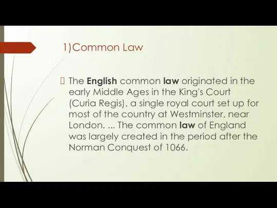 1)Common Law The English common law originated in the early Middle Ages