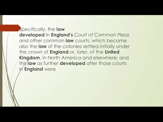 Specifically, the law developed in England's Court of Common Pleas and other